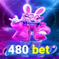 480 bet